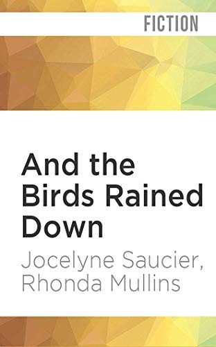 Kimberly Farr (Narrator), Jocelyne Saucier, Ann Noble, Bo Foxworth, Dean Robertson, Kathleen Gati, Rhonda Mullins: And the Birds Rained Down (AudiobookFormat, Audible Studios on Brilliance Audio, Audible Studios on Brilliance)