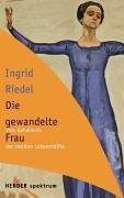 Ingrid Riedel: Die gewandelte Frau. Vom Geheimnis der zweiten Lebenshälfte. (Paperback, Herder, Freiburg)