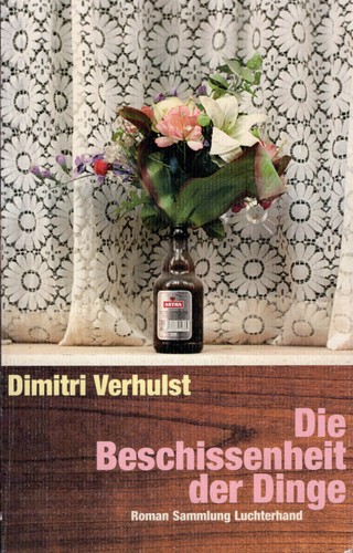 Dimitri Verhulst: Die Beschissenheit der Dinge (German language, 2007, Luchterhand Literaturverlag)
