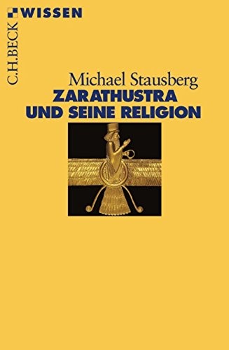 Michael Stausberg: Zarathustra und seine Religion (German language, 2005, Beck, Beck C. H.)