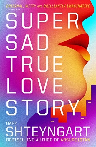 Gary Shteyngart: Super Sad True Love Story (Granta Books, GRANTA BOOKS)