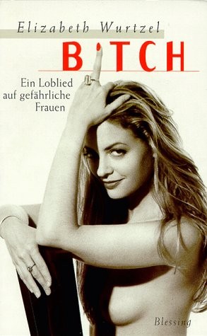 Elizabeth Wurtzel: Bitch (German language, 1999, Blessing)