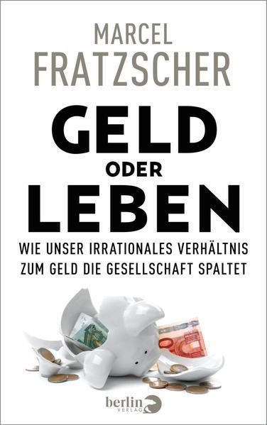 Marcel Fratzscher: Geld oder Leben: wie unser irrationales Verhältnis zum Geld die Gesellschaft spaltet (German language, 2022, Berlin Verlag)