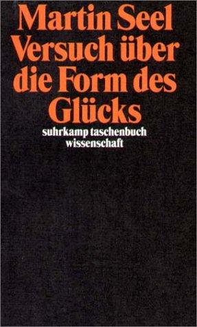 Martin Seel: Versuch über die Form des Glücks. Studien zur Ethik. (Paperback, German language, Suhrkamp)