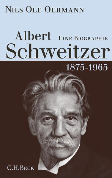 Nils Ole Oermann: Albert Schweitzer (German language, 2010, C.H. Beck)