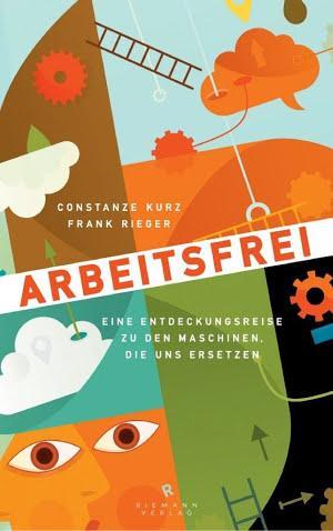 Frank Rieger, Constanze Kurz: Arbeitsfrei (German language)