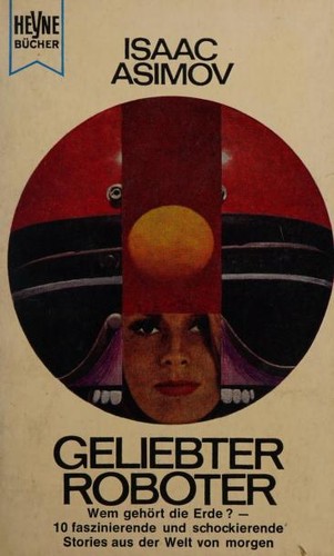 Isaac Asimov: Geliebter Roboter (German language, 1966, Wilhelm Heyne Verlag)