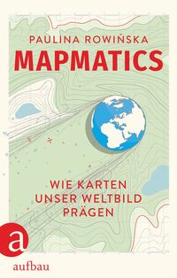 Paulina Rowinska: Mapmatics (Hardcover, German language, 2025, Aufbau)