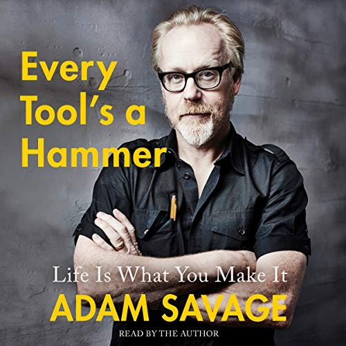 Adam Savage: Every Tool's a Hammer (AudiobookFormat, Simon & Schuster Audio, Simon & Schuster Audio and Blackstone Publishing)