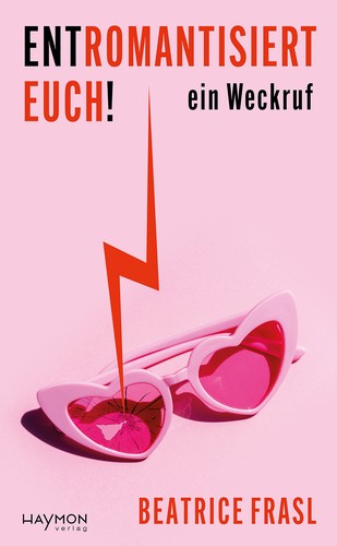 Beatrice Frasl: Entromantisiert euch! (German language, 2025, Haymon Verlag)