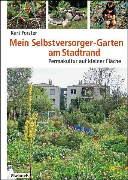 Kurt Forster: Mein Selbstversorger-Garten am Stadtrand (German language, 2019)