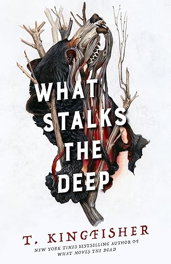 T. Kingfisher: What Stalks the Deep (Hardcover, Doherty Associates, LLC, Tom)