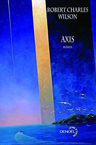 Robert Charles Wilson: Axis (French language, 2009, Éditions Denoël)