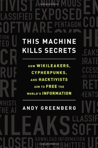 Andy Greenberg: This Machine Kills Secrets (Hardcover, Dutton)