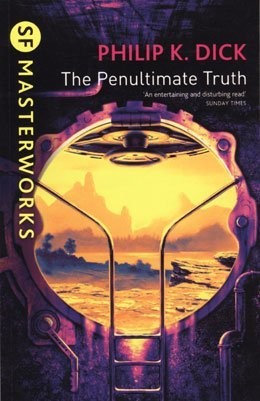 Philip K. Dick: The Penultimate Truth (2013, Gollancz)