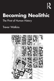 Trevor Watkins: Becoming Neolithic (EBook, Routledge)