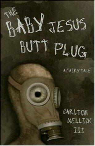 Carlton Mellick III: The Baby Jesus Butt Plug (Paperback, 2004, Eraserhead Press)