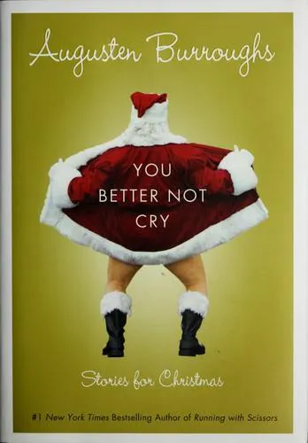 Augusten Burroughs: You Better Not Cry: Stories for Christmas (2009, St. Martin's Press)