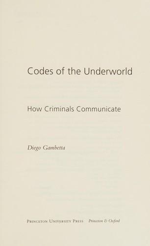 Diego Gambetta: Codes of the Underworld : How Criminals Communicate (2009, Princeton University Press)