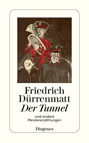 Friedrich Dürrenmatt: Der Tunnel und andere Meistererzählungen (Paperback, Diogenes Verlag AG)