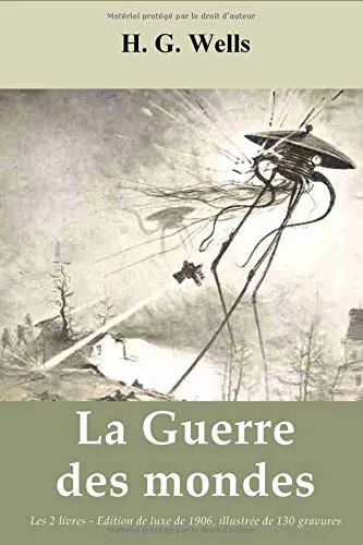 H. G. Wells: La Guerre des mondes de HG Wells - Les 2 livres (Edition de luxe de 1906, illustrée de 130 gravures) (French Edition) (French language, 2019, Independently Published book edition)