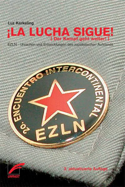 Luz Kerkeling: La Lucha sigue - Der Kampf geht weiter: EZLN - Ursachen und Entwicklungen des zapatistischen Aufstands (Paperback, German language, 2012, Unrast Verlag)