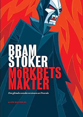 Bram Stoker, Rickard Berghorn, John Browning: Mörkrets makter: Den glömda svenska versionen av Dracula (Swedish Edition) (Swedish language, 2017)