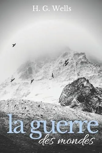 H. G. Wells: La Guerre des mondes (texte intégral): Un roman de science-fiction écrit par H. G. Wells en 1898 (French Edition) (French language, 2017, Independently Published book edition)