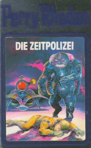 K. H. Scheer, William Voltz, Clark Darlton, Kurt Mahr: Die Zeitpolizei (Hardcover, German language, Verlagsunion Pabel Moewig KG Moewig, Neff Hestia)