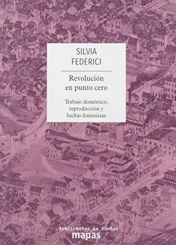 Silvia Federici: Revolución en punto cero (Spanish language, 2013)