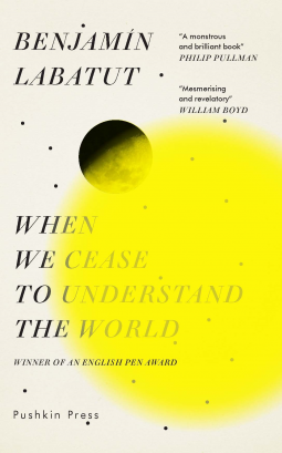 Adrian Nathan West, Benjamín Labatut: When We Cease to Understand the World (2020, Pushkin Press, Limited)