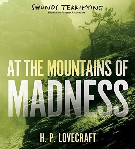 H.P. Lovecraft: At the Mountains of Madness (AudiobookFormat, Sounds Terrifying)