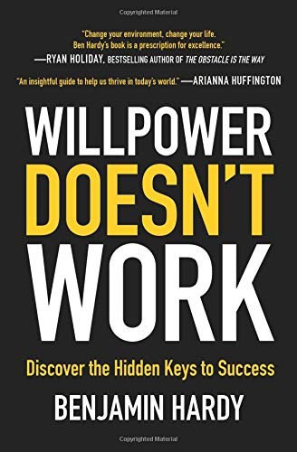Benjamin Hardy: Willpower Doesn't Work (Paperback, Hachette Books)