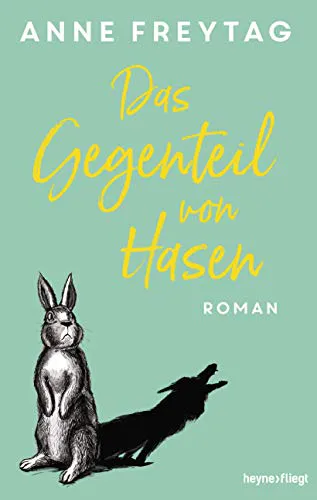 Anne Freytag: Das Gegenteil von Hasen (German language, 2020, Heyne Verlag)