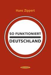 Hans Zippert: So funktioniert Deutschland (Hardcover, German language, 2004, Sanssouci im Carl Hanser Verlag)