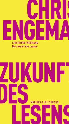 Christoph Engemann: Die Zukunft des Lesens (Deutsch language, Matthes & Seitz)