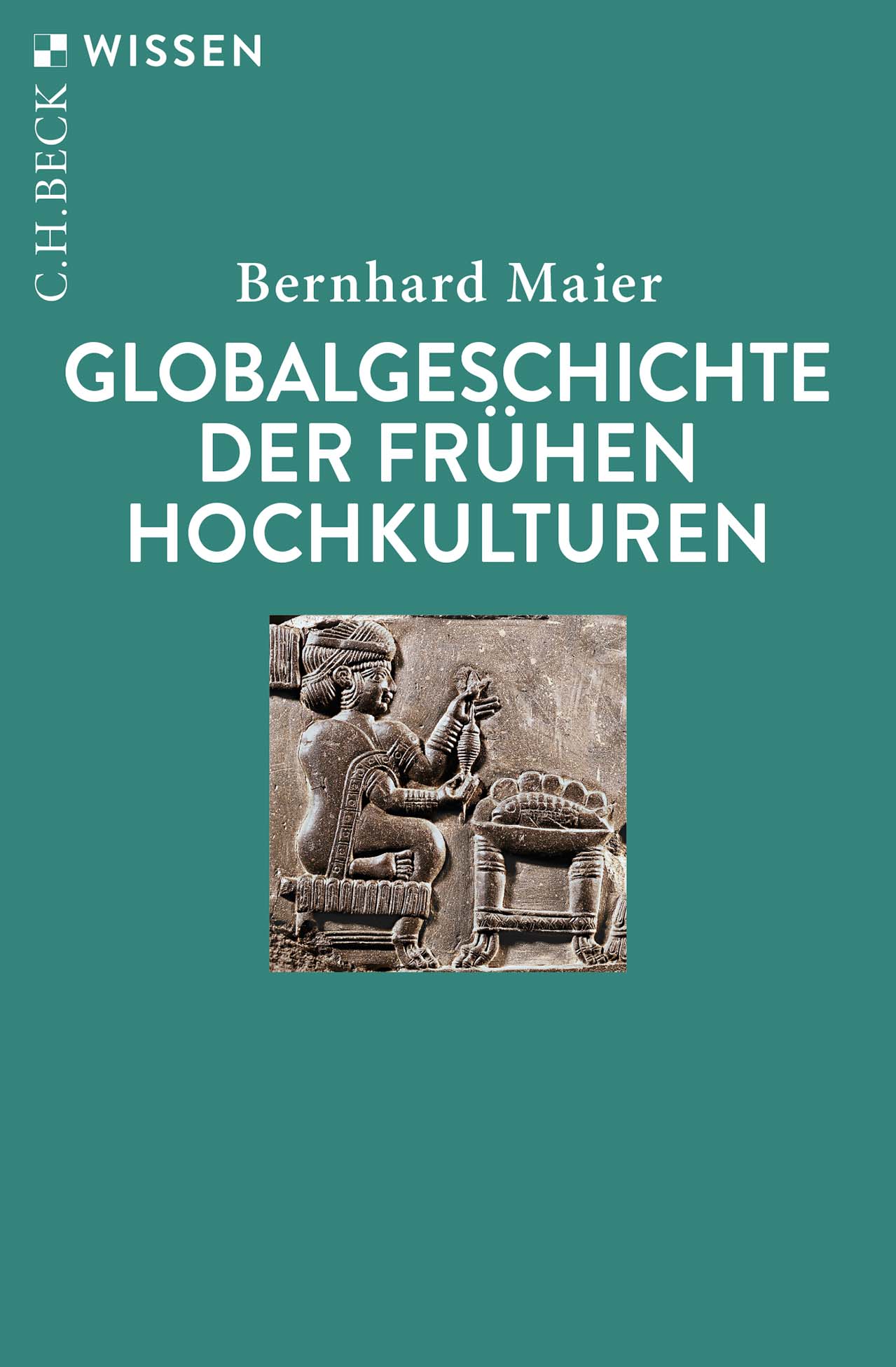 Bernhard Maier: Globalgeschichte der frühen Hochkulturen (Paperback, German language, 2024, C.H. Beck)