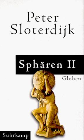 Peter Sloterdijk: Globen (German language, 1999, Suhrkamp)