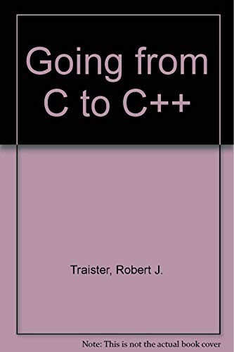 Robert J. Traister: Going from C to C++ (1993, Academic Press Professional)