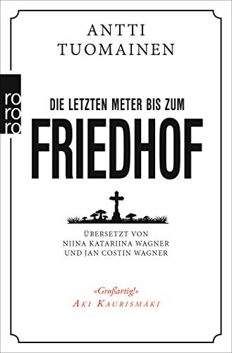 Antti Tuomainen: Die letzten Meter bis zum Friedhof (Paperback, Rowohlt Taschenbuch)