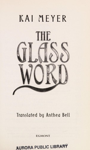 Kai Meyer, Anthea Bell: The Glass Word (2007, Egmont)