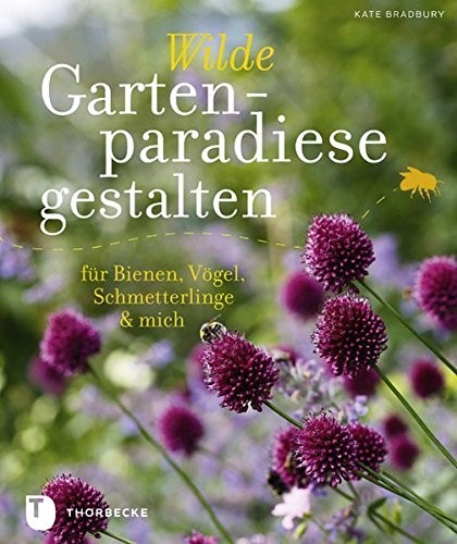 Kate Bradbury: Wilde Gartenparadiese gestalten (Paperback, Thorbecke Jan Verlag)