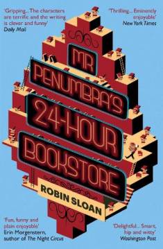 Robin Sloan: Mr. Penumbra's 24-hour bookstore (Hardcover, 2014, Atlantic Books)