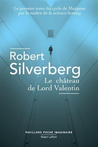 Robert Silverberg: Trilogie de Valentin, tome 1 : Le Château de Lord Valentin (French language, 2017, Éditions Robert Laffont)