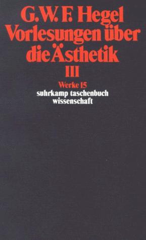 Georg Wilhelm Friedrich Hegel, Eva Moldenhauer: Werke in 20 Bänden und Register, Bd.15, Vorlesungen über die Ästhetik III. (Paperback, German language, Suhrkamp)