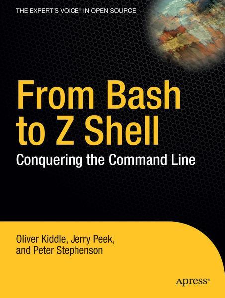 Oliver Kiddle: From Bash to Z Shell: Conquering the Command Line (2005)