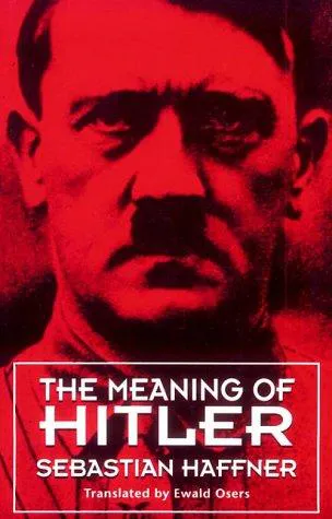 Sebastian Haffner: The Meaning of Hitler (1983, Harvard University Press)