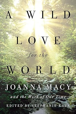 Stephanie Kaza: A Wild Love for the World (Paperback, 2020, Shambhala Publications)