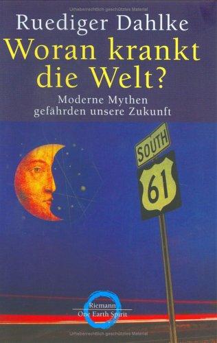 Ruediger Dahlke: Woran krankt die Welt? Moderne Mythen gefährden unsere Zukunft. (Hardcover, Riemann Verlag)