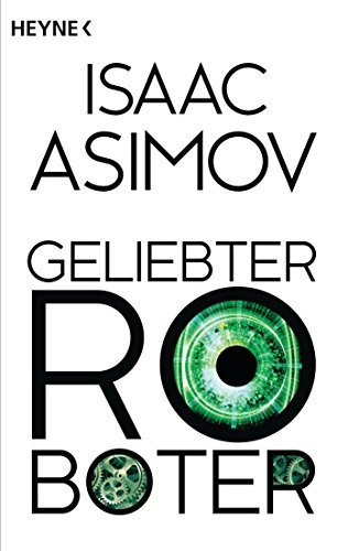 Isaac Asimov: Geliebter Roboter (German language, Heyne Verlag)